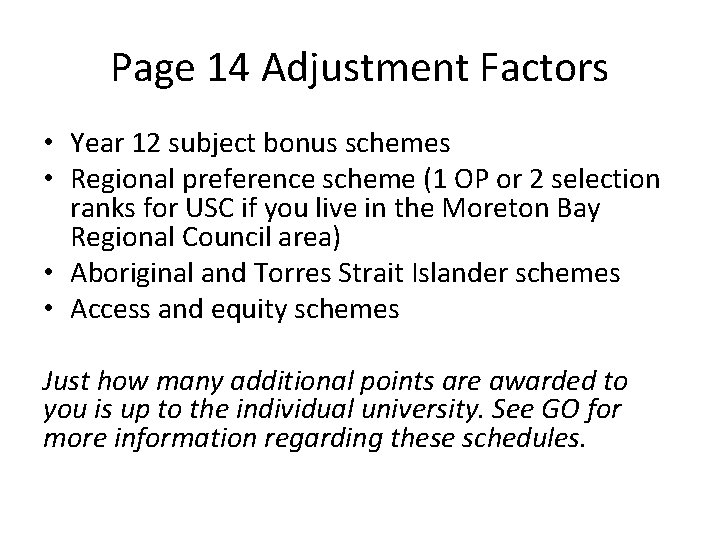 Page 14 Adjustment Factors • Year 12 subject bonus schemes • Regional preference scheme