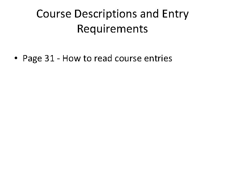 Course Descriptions and Entry Requirements • Page 31 - How to read course entries