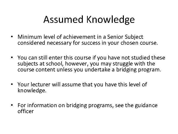Assumed Knowledge • Minimum level of achievement in a Senior Subject considered necessary for