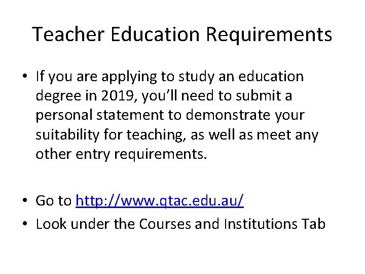 Teacher Education Requirements • If you are applying to study an education degree in