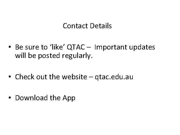 Contact Details • Be sure to ‘like’ QTAC – Important updates will be posted
