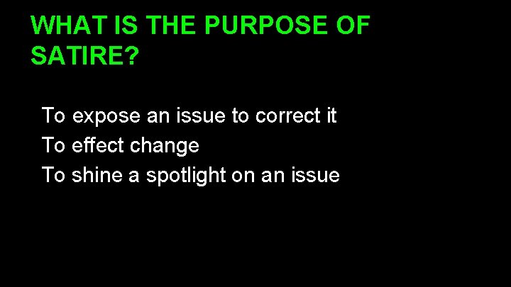 WHAT IS THE PURPOSE OF SATIRE? To expose an issue to correct it To WHAT IS THE PURPOSE OF SATIRE? To expose an issue to correct it To