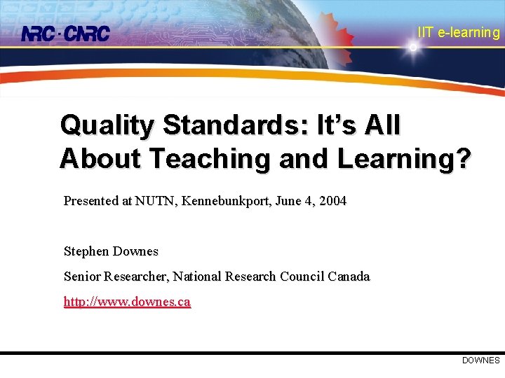 IIT e-learning Quality Standards: It’s All About Teaching and Learning? Presented at NUTN, Kennebunkport,