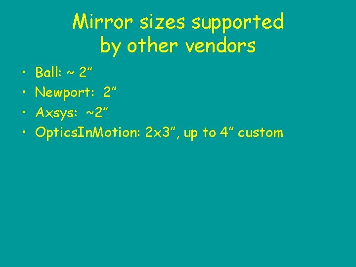 Mirror sizes supported by other vendors • • Ball: ~ 2” Newport: 2” Axsys: