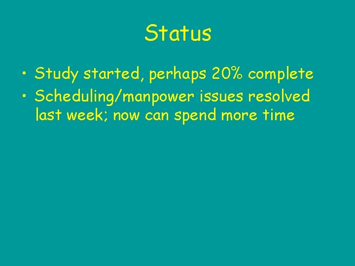 Status • Study started, perhaps 20% complete • Scheduling/manpower issues resolved last week; now