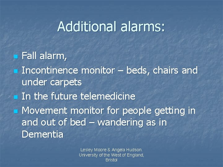 Additional alarms: n n Fall alarm, Incontinence monitor – beds, chairs and under carpets