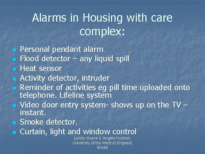 Alarms in Housing with care complex: n n n n Personal pendant alarm Flood