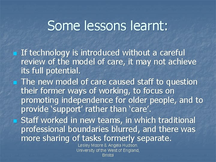 Some lessons learnt: n n n If technology is introduced without a careful review