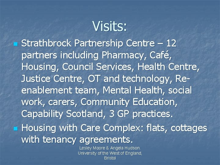 Visits: n n Strathbrock Partnership Centre – 12 partners including Pharmacy, Café, Housing, Council
