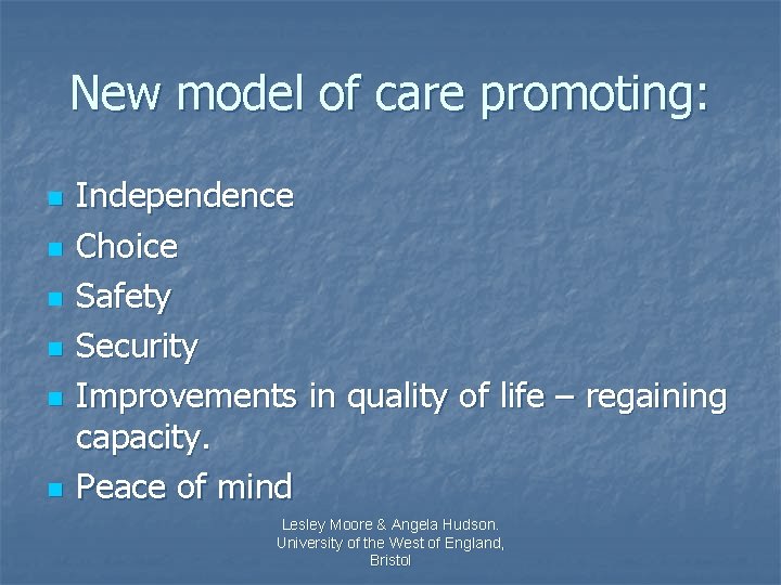 New model of care promoting: n n n Independence Choice Safety Security Improvements in