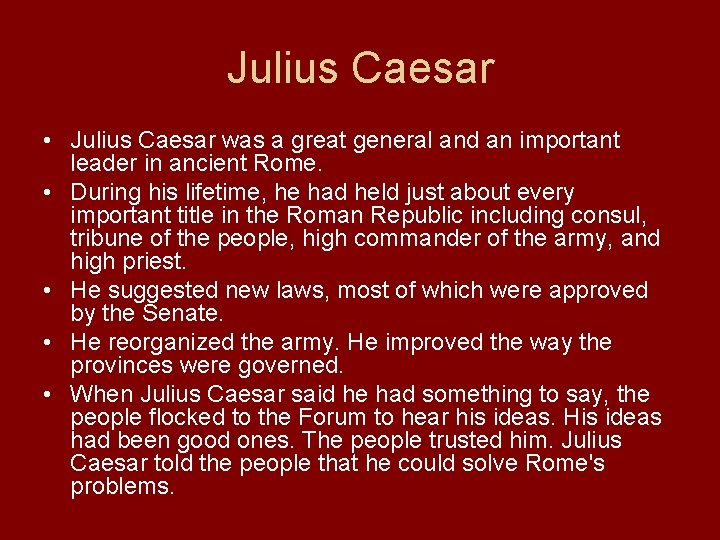 Julius Caesar • Julius Caesar was a great general and an important leader in