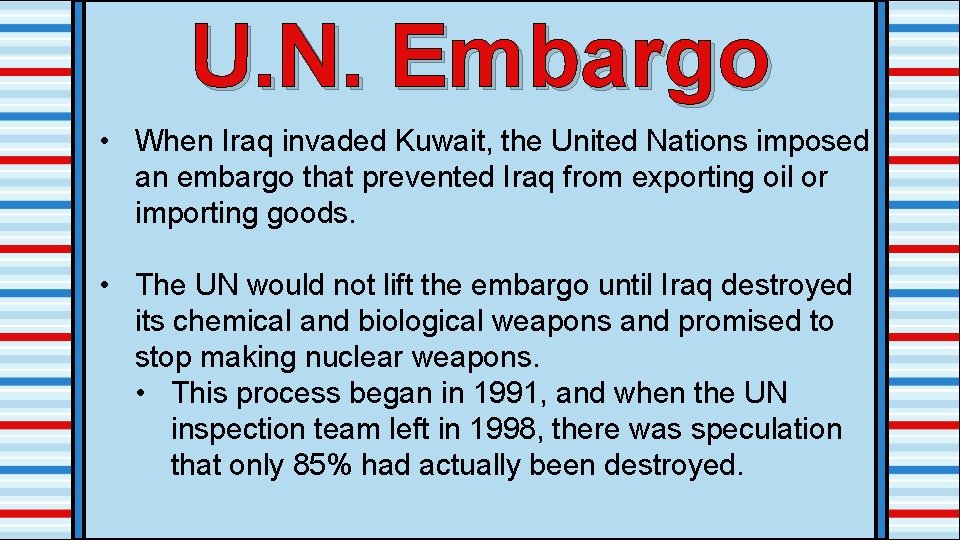 U. N. Embargo • When Iraq invaded Kuwait, the United Nations imposed an embargo