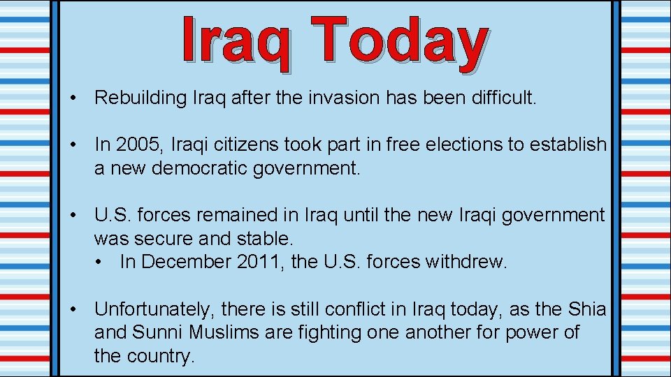 Iraq Today • Rebuilding Iraq after the invasion has been difficult. • In 2005,