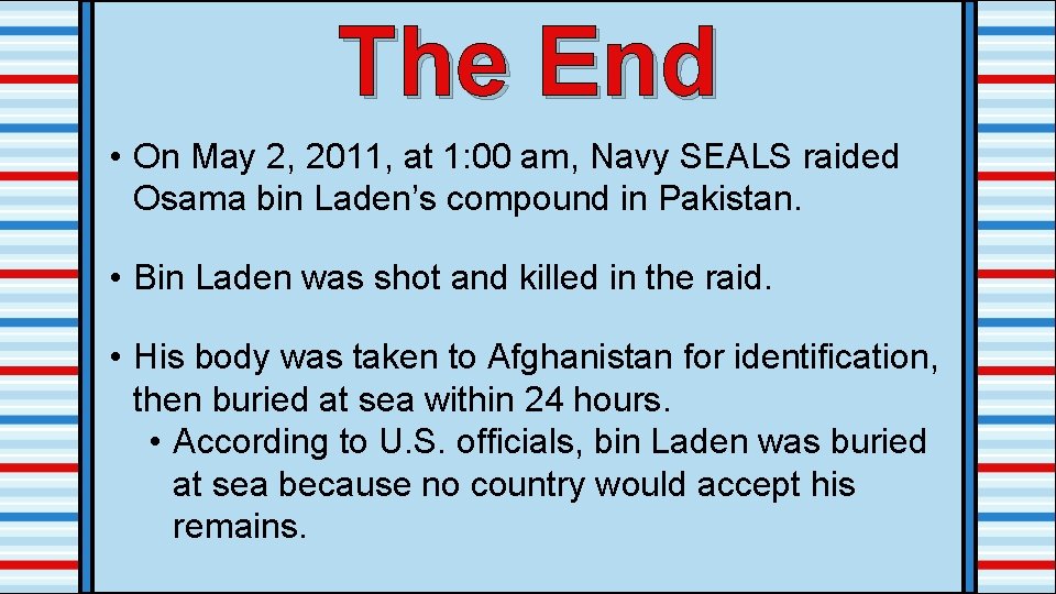 The End • On May 2, 2011, at 1: 00 am, Navy SEALS raided