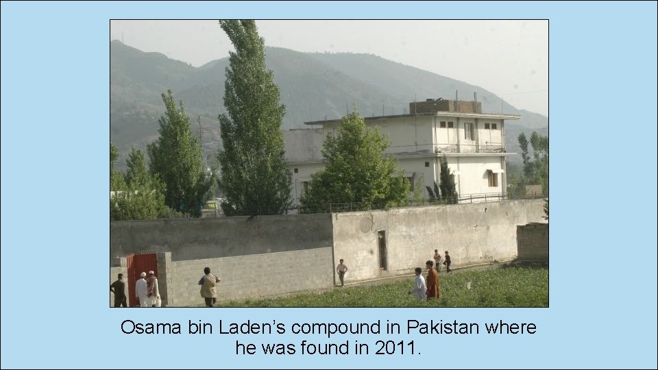 Osama bin Laden’s compound in Pakistan where he was found in 2011. 