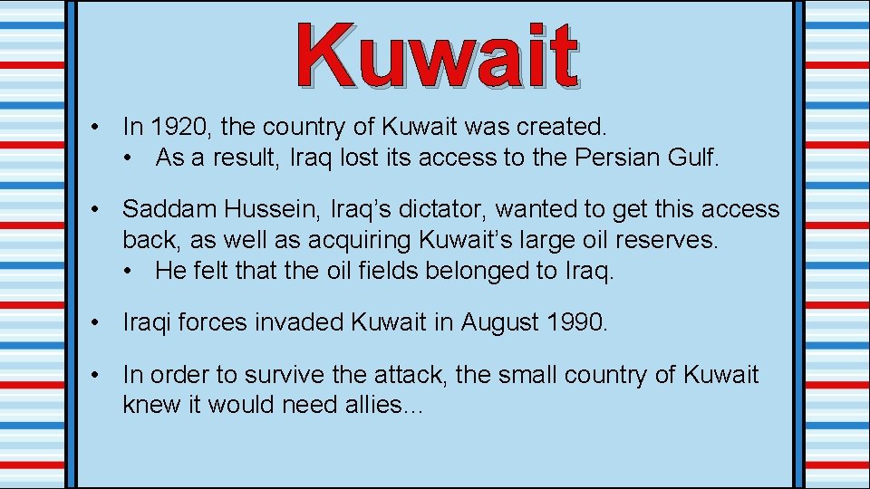 Kuwait • In 1920, the country of Kuwait was created. • As a result,