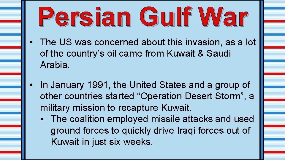 Persian Gulf War • The US was concerned about this invasion, as a lot