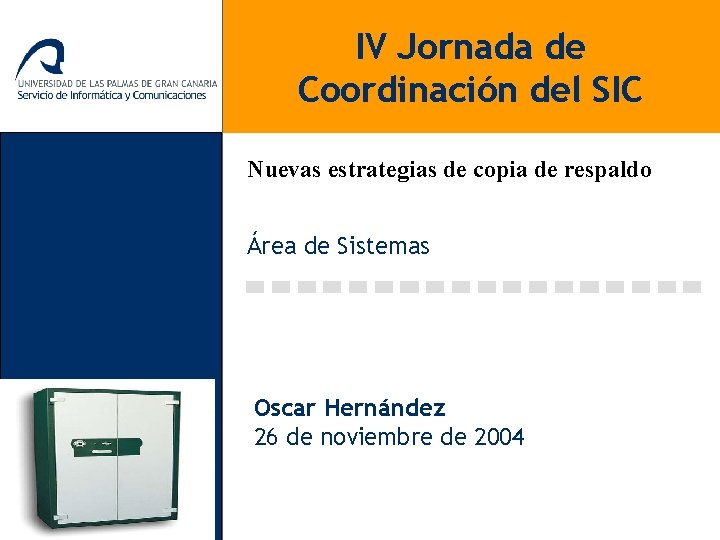 IV Jornada de Coordinación del SIC Nuevas estrategias de copia de respaldo Área de