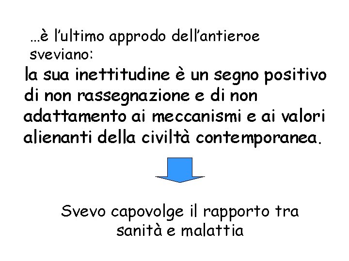 …è l’ultimo approdo dell’antieroe sveviano: la sua inettitudine è un segno positivo di non