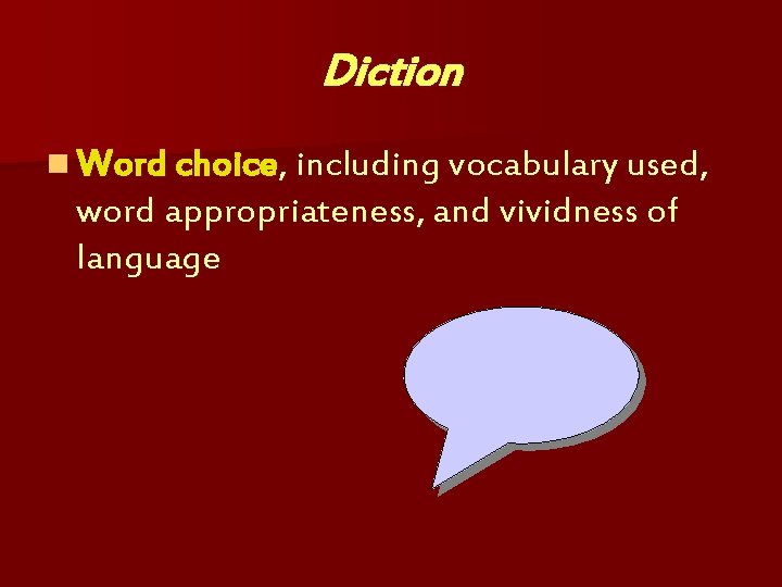 Diction n Word choice, including vocabulary used, word appropriateness, and vividness of language 