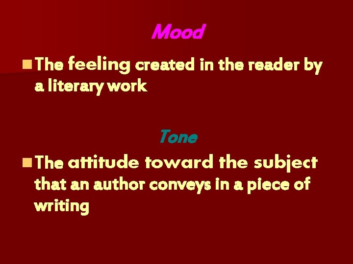 Mood n The feeling created in the reader by a literary work Tone n