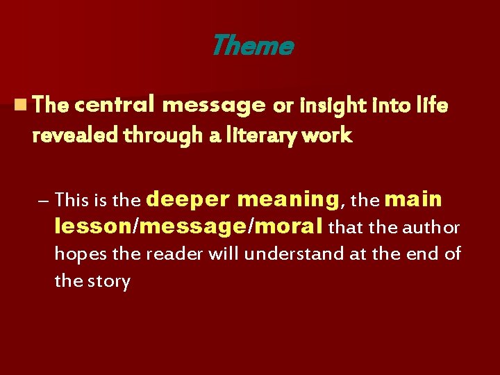 Theme n The central message or insight into life revealed through a literary work