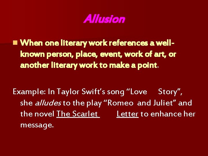 Allusion n When one literary work references a well- known person, place, event, work