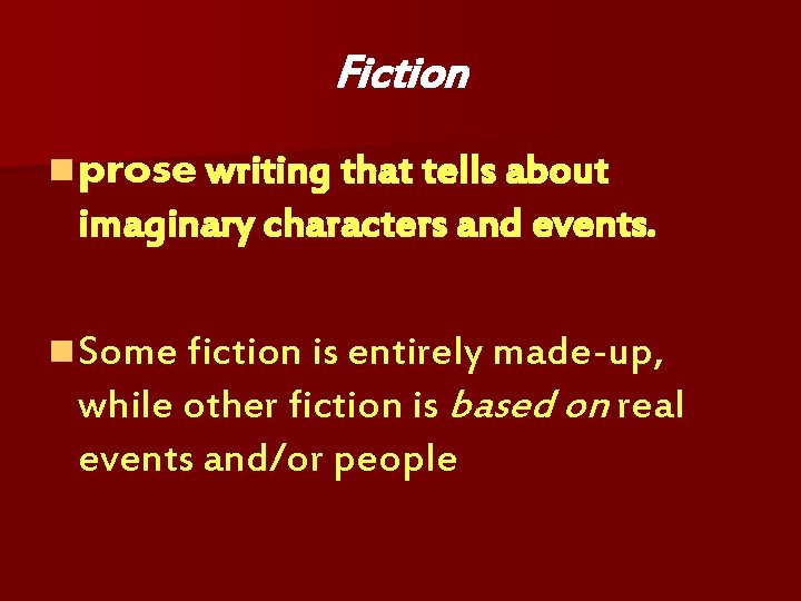 Fiction n prose writing that tells about imaginary characters and events. n Some fiction