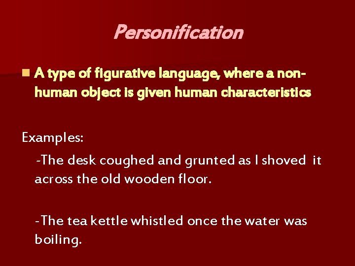 Personification n A type of figurative language, where a non- human object is given