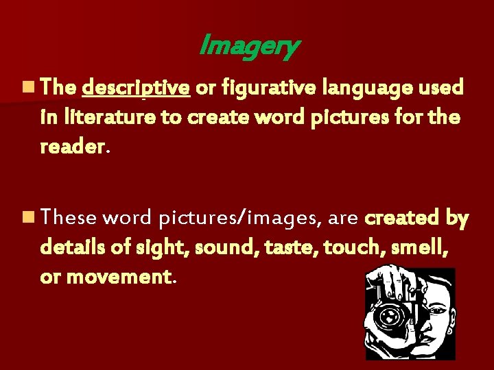 Imagery n The descriptive or figurative language used in literature to create word pictures