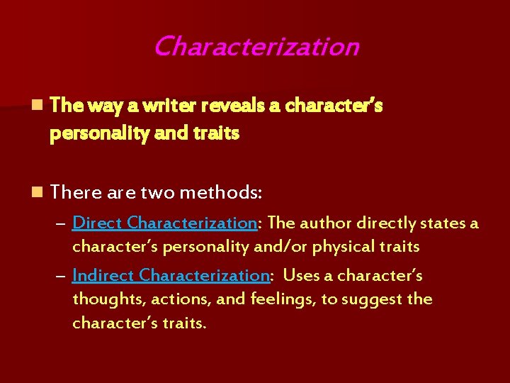 Characterization n The way a writer reveals a character’s personality and traits n There