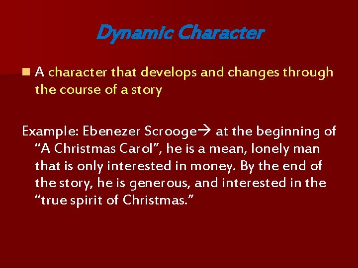 Dynamic Character n A character that develops and changes through the course of a