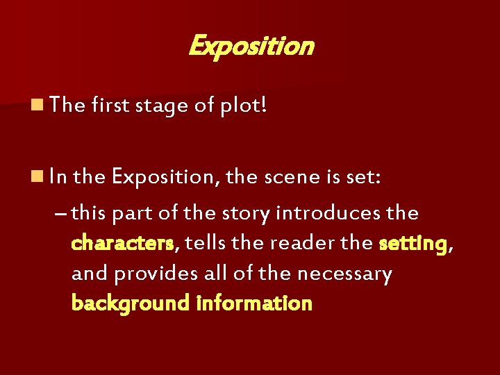 Exposition n The first stage of plot! n In the Exposition, the scene is