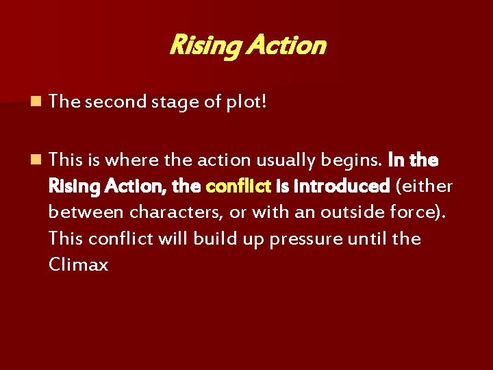 Rising Action n The second stage of plot! n This is where the action