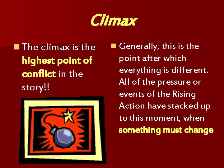 Climax n The climax is the highest point of conflict in the story!! n