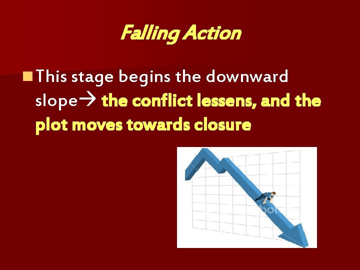 Falling Action n This stage begins the downward slope the conflict lessens, and the