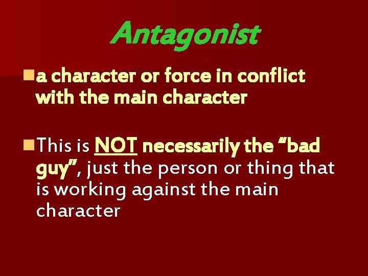 Antagonist na character or force in conflict with the main character n. This is