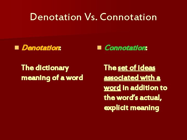 Denotation Vs. Connotation n Denotation: The dictionary meaning of a word n Connotation: The