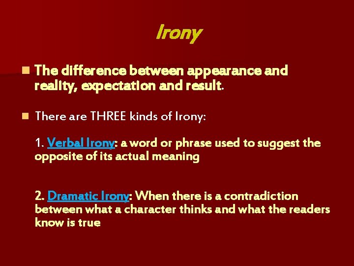 Irony n The difference between appearance and reality, expectation and result. n There are