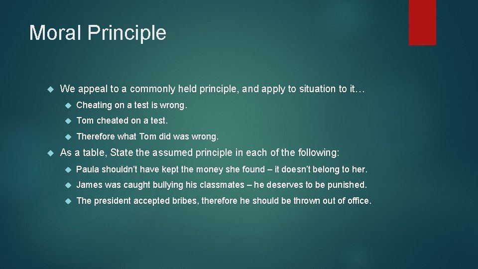 Moral Principle We appeal to a commonly held principle, and apply to situation to