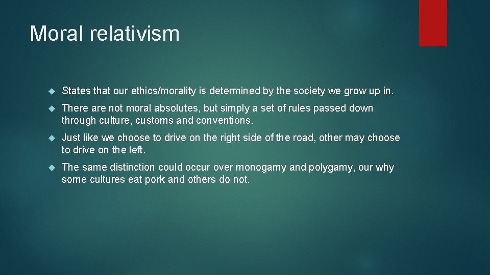 Moral relativism States that our ethics/morality is determined by the society we grow up