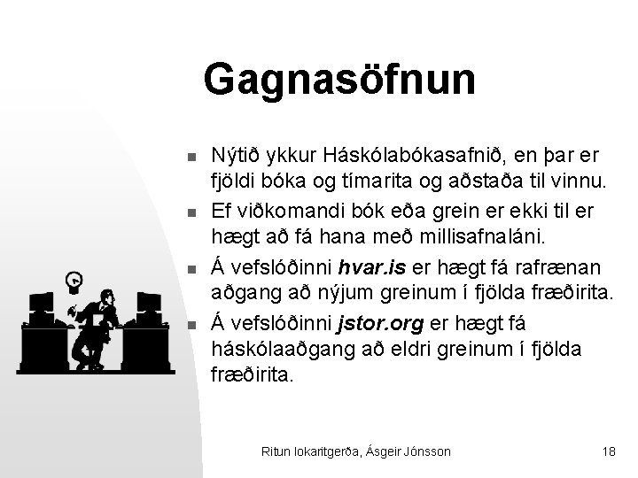 Gagnasöfnun n n Nýtið ykkur Háskólabókasafnið, en þar er fjöldi bóka og tímarita og