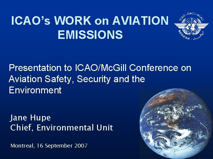 ICAO’s WORK on AVIATION EMISSIONS Presentation to ICAO/Mc. Gill Conference on Aviation Safety, Security