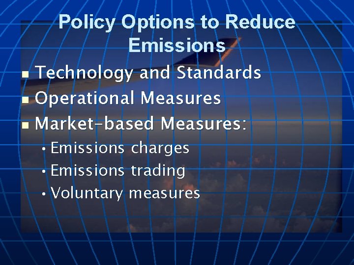 Policy Options to Reduce Emissions Technology and Standards n Operational Measures n Market-based Measures: