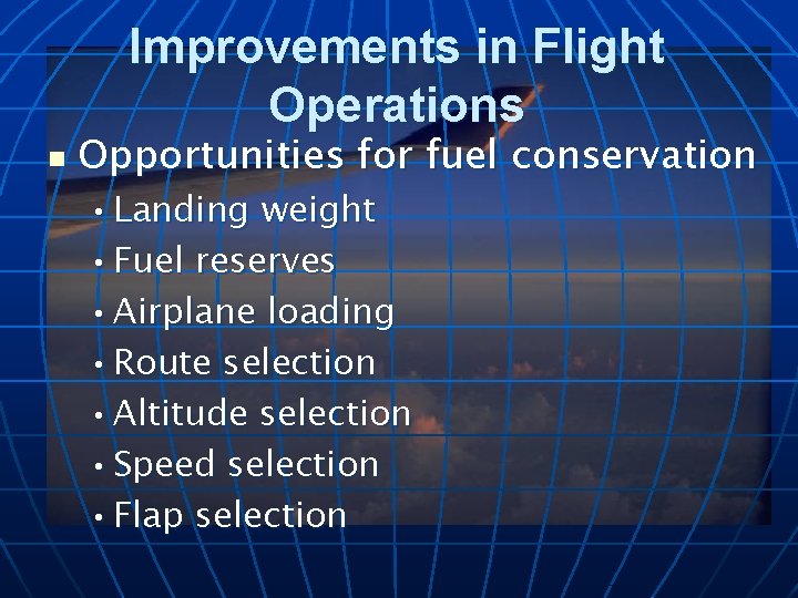 Improvements in Flight Operations n Opportunities for fuel conservation • Landing weight • Fuel