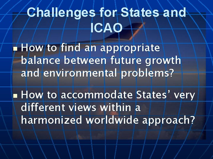 Challenges for States and ICAO n n How to find an appropriate balance between
