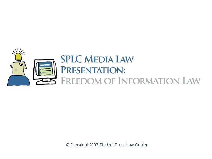 © Copyright 2007 Student Press Law Center 