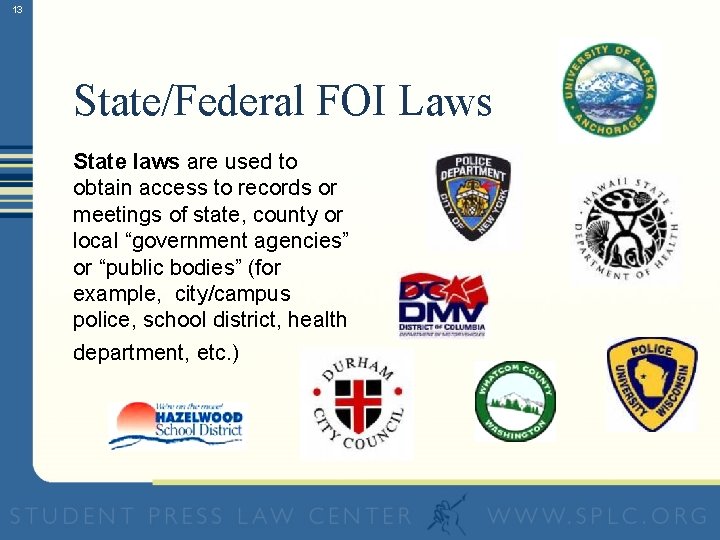 13 State/Federal FOI Laws State laws are used to obtain access to records or