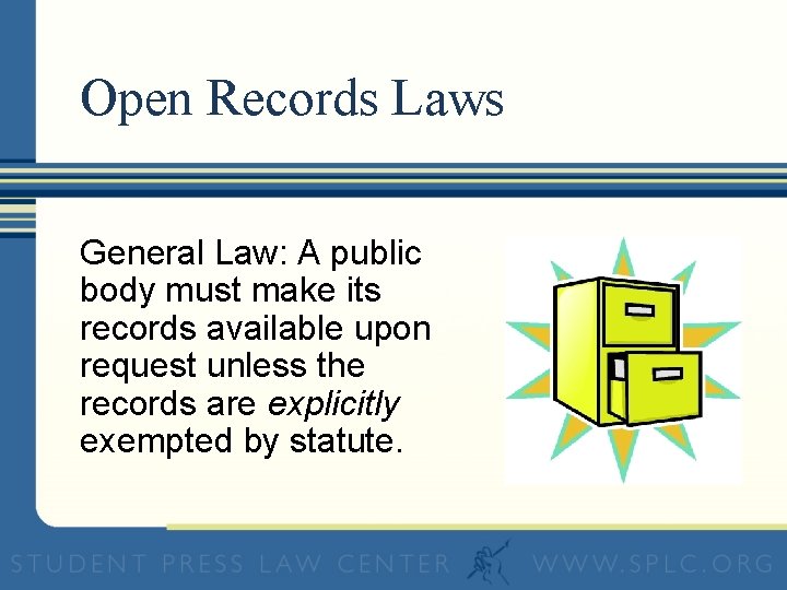 Open Records Laws General Law: A public body must make its records available upon