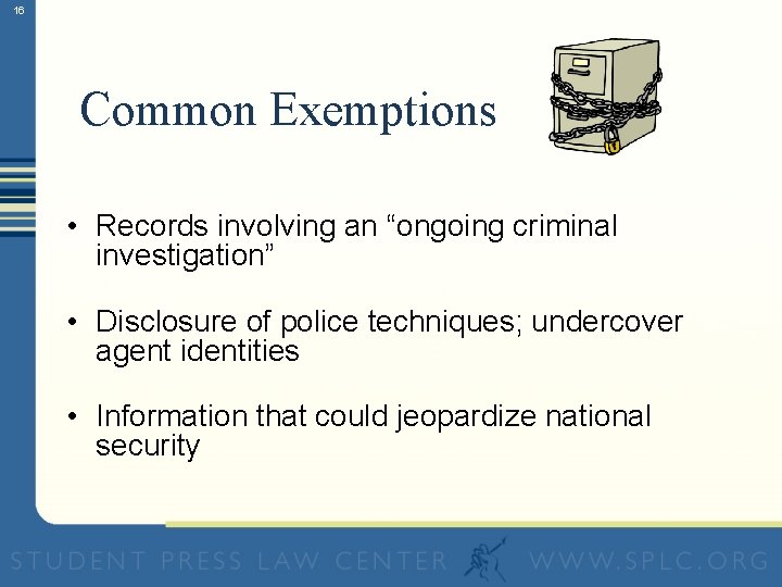 16 Common Exemptions • Records involving an “ongoing criminal investigation” • Disclosure of police